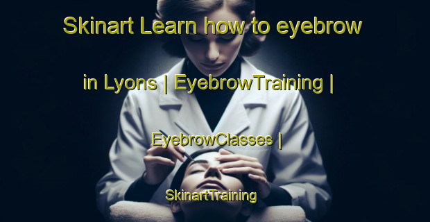 Skinart Learn how to eyebrow in Lyons | EyebrowTraining | EyebrowClasses | SkinartTraining-Canada
